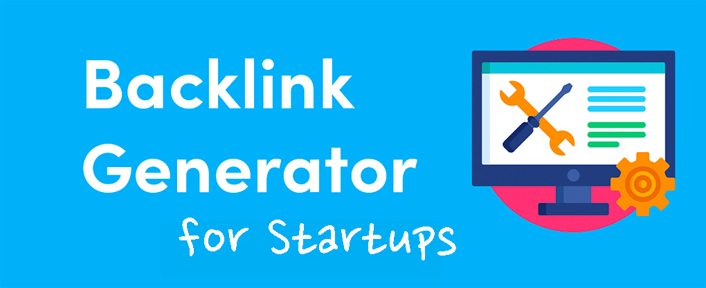 Backlink Generator – How To Generate Backlinks For Startups